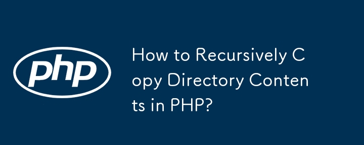 How to Recursively Copy Directory Contents in PHP?