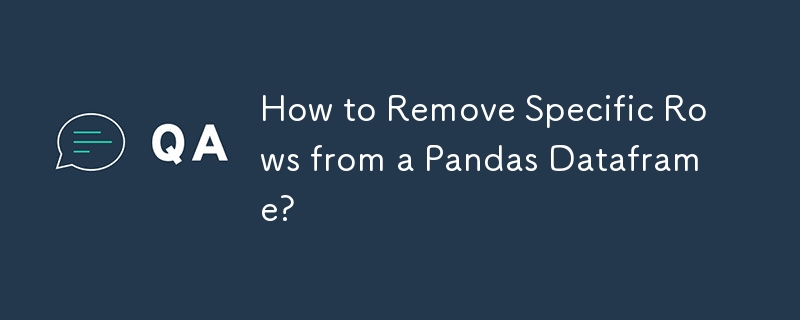 How to Remove Specific Rows from a Pandas Dataframe? 
