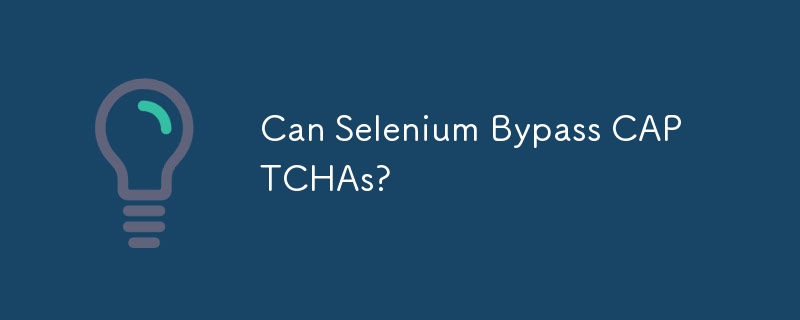 Can Selenium Bypass CAPTCHAs? 
