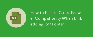 How to Ensure Cross-Browser Compatibility When Embedding .otf Fonts?