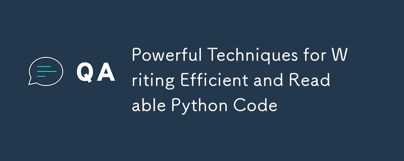 Powerful Techniques for Writing Efficient and Readable Python Code