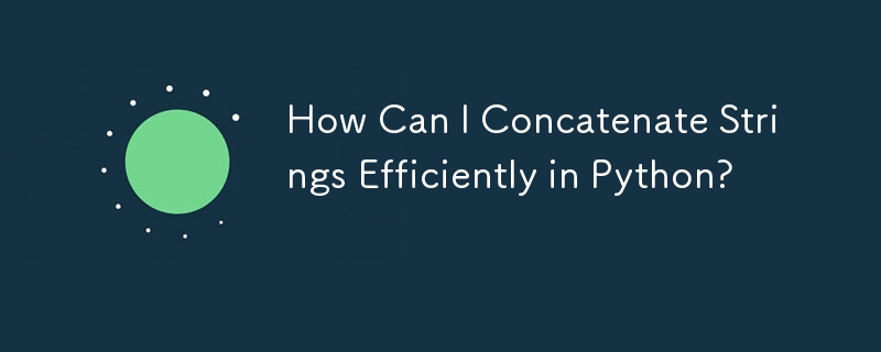 How Can I Concatenate Strings Efficiently in Python? 
