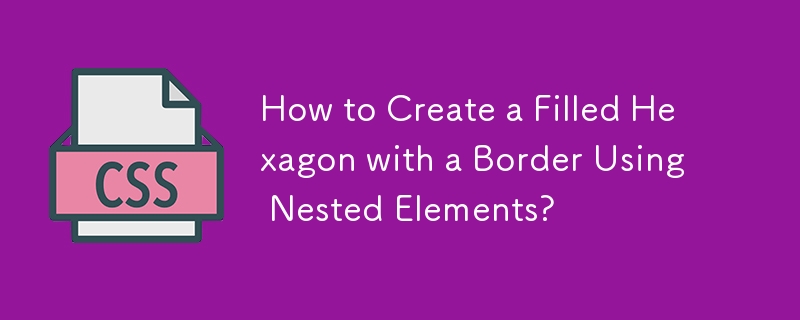 How to Create a Filled Hexagon with a Border Using Nested Elements?