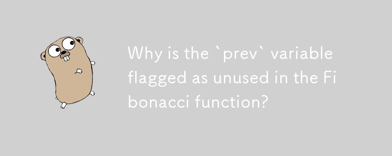 Why is the `prev` variable flagged as unused in the Fibonacci function? 
