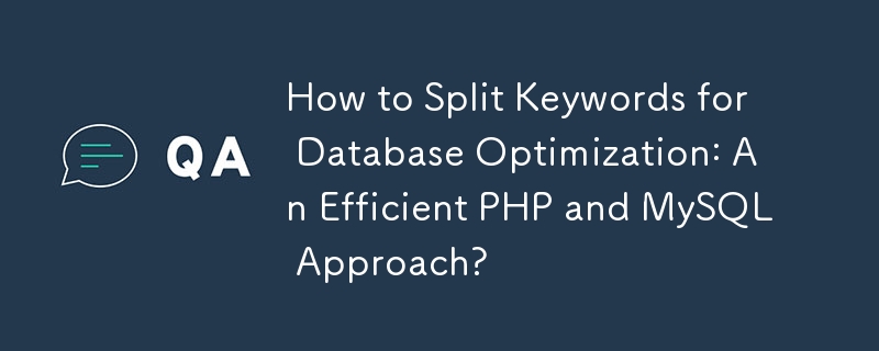 How to Split Keywords for Database Optimization: An Efficient PHP and MySQL Approach? 
