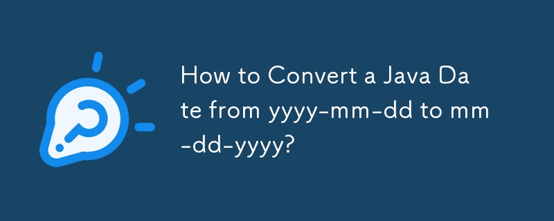 How to Convert a Java Date from yyyy-mm-dd to mm-dd-yyyy?-javaTutorial ...