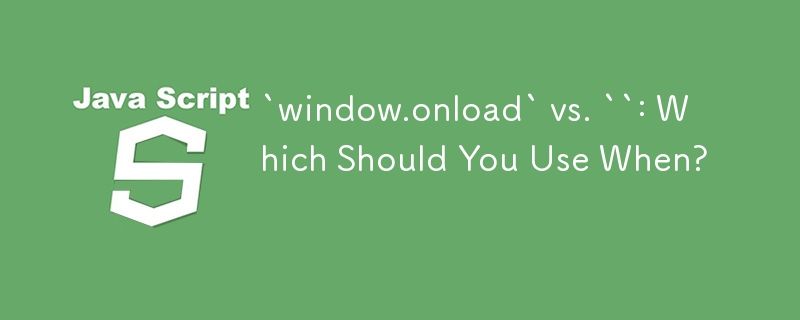 `window.onload` vs. ``: Which Should You Use When? 
