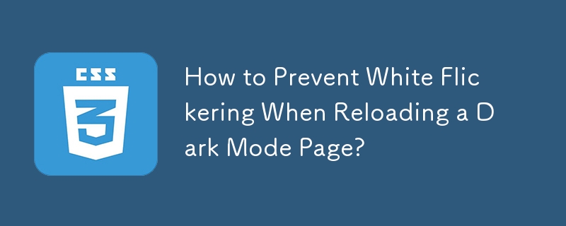 How to Prevent White Flickering When Reloading a Dark Mode Page?