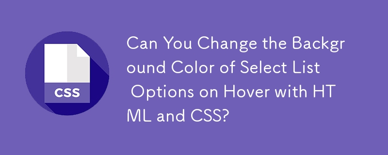 Can You Change the Background Color of Select List Options on Hover ...