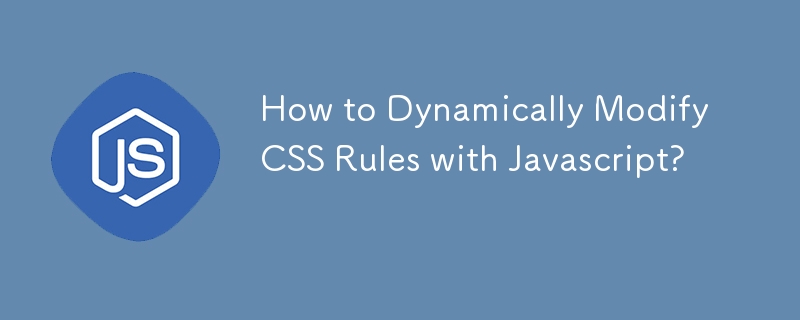 How to Dynamically Modify CSS Rules with Javascript?