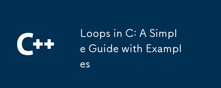 Loops in C: A Simple Guide with Examples-C++-php.cn
