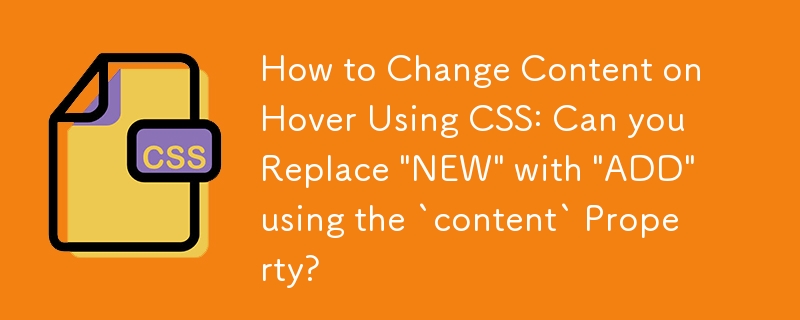 How to Change Content on Hover Using CSS: Can you Replace