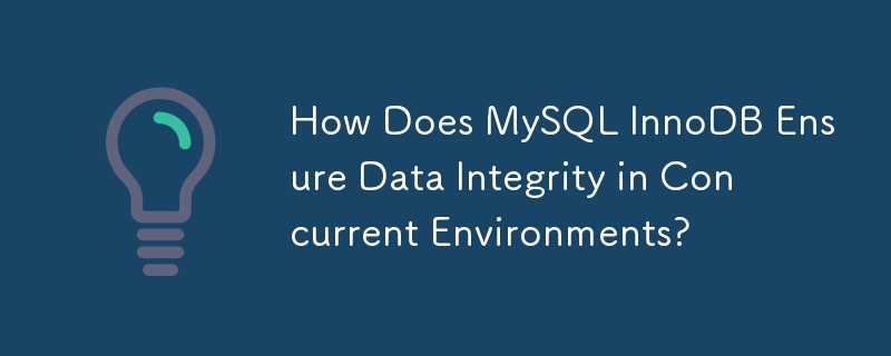 How Does MySQL InnoDB Ensure Data Integrity in Concurrent Environments? 
