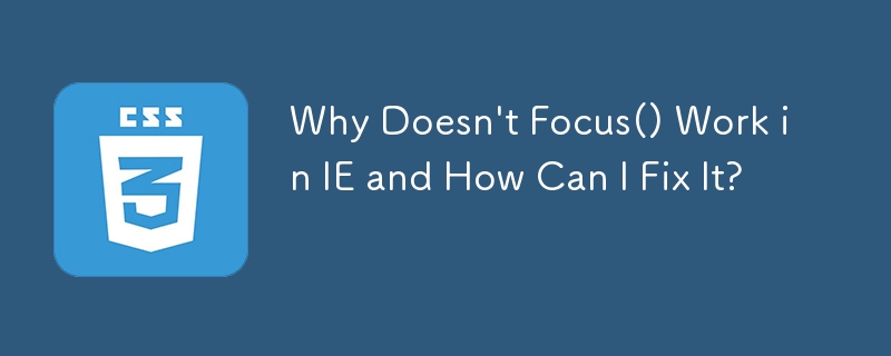 Why Doesn't Focus() Work in IE and How Can I Fix It? 

