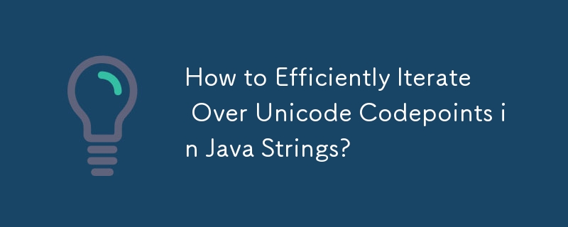 How to Efficiently Iterate Over Unicode Codepoints in Java Strings ...