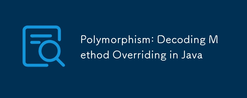 Polymorphism: Decoding Method Overriding in Java-javaTutorial-php.cn