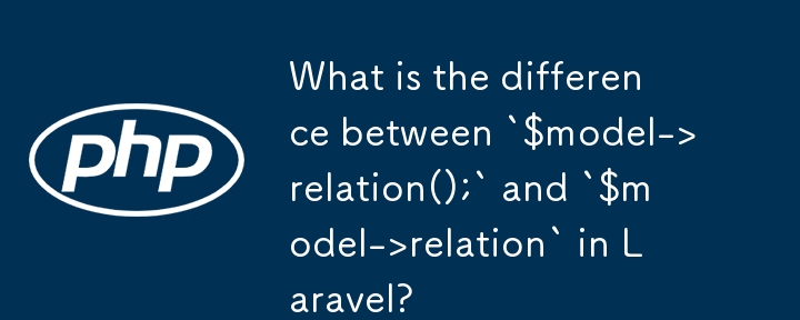 What is the difference between `$model->relation();` 和 `$model->relation` ？ 
Laravel 中的“ />relation();` 和 `$model->relation`？ 
