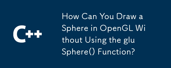 How Can You Draw a Sphere in OpenGL Without Using the gluSphere() Function?