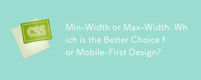 Min-Width or Max-Width: Which is the Better Choice for Mobile-First Design? 
