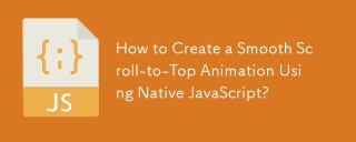 How to Create a Smooth Scroll-to-Top Animation Using Native JavaScript?