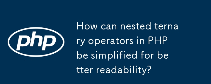 How can nested ternary operators in PHP be simplified for better readability? 
