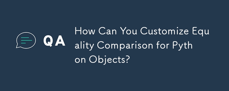 How Can You Customize Equality Comparison for Python Objects? 
