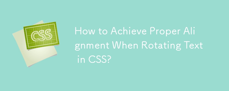 How to Achieve Proper Alignment When Rotating Text in CSS?-CSS Tutorial ...