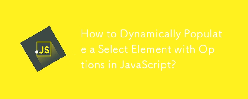 How to Dynamically Populate a Select Element with Options in JavaScript?