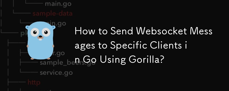 How to Send Websocket Messages to Specific Clients in Go Using Gorilla? 
