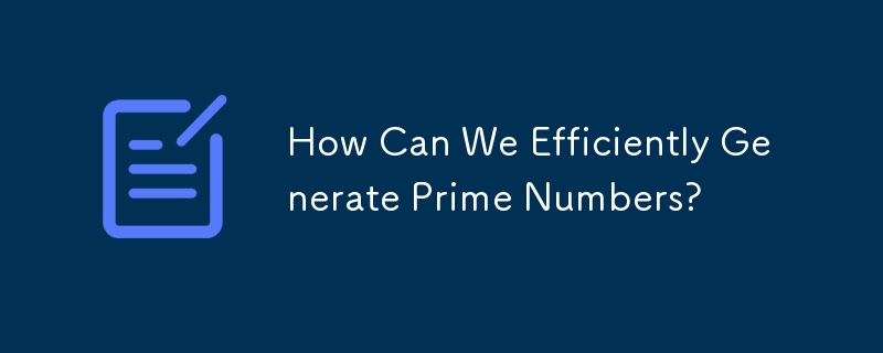 How Can We Efficiently Generate Prime Numbers?
