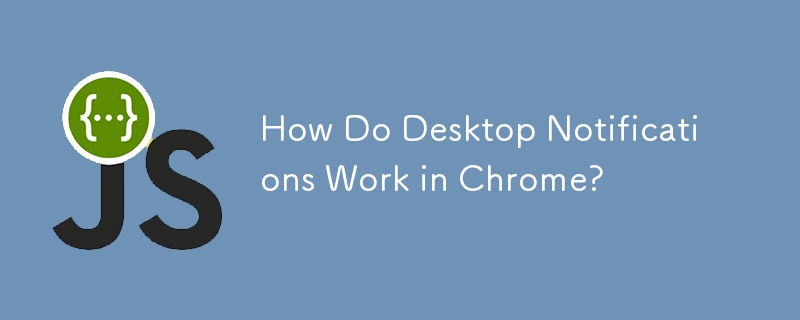 How Do Desktop Notifications Work in Chrome?