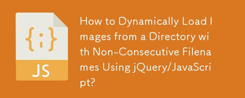 How to Dynamically Load Images from a Directory with Non-Consecutive Filenames Using jQuery/JavaScript?