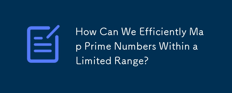 How Can We Efficiently Map Prime Numbers Within a Limited Range? 
