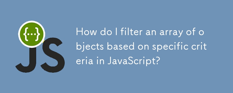 How do I filter an array of objects based on specific criteria in JavaScript? 
