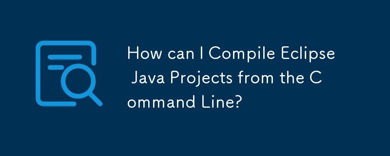 How can I Compile Eclipse Java Projects from the Command Line ...