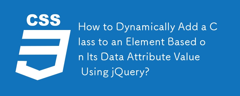 How to Dynamically Add a Class to an Element Based on Its Data Attribute Value Using jQuery? 
