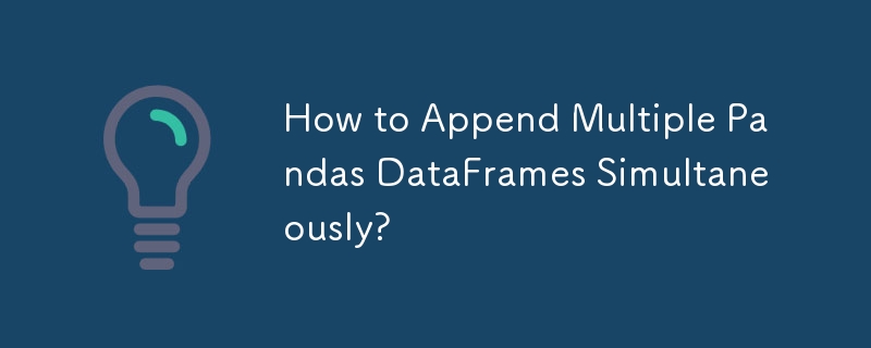 How to Append Multiple Pandas DataFrames Simultaneously? 
