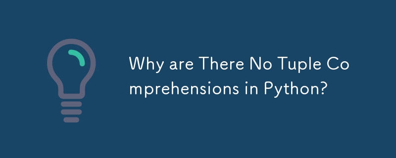 Why are There No Tuple Comprehensions in Python?-Python Tutorial-php.cn