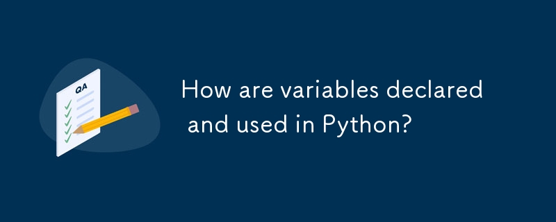 How are variables declared and used in Python?-Python Tutorial-php.cn