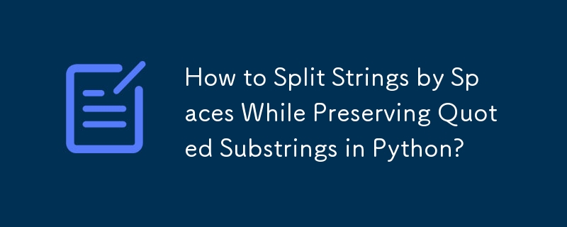 How to Split Strings by Spaces While Preserving Quoted Substrings in ...