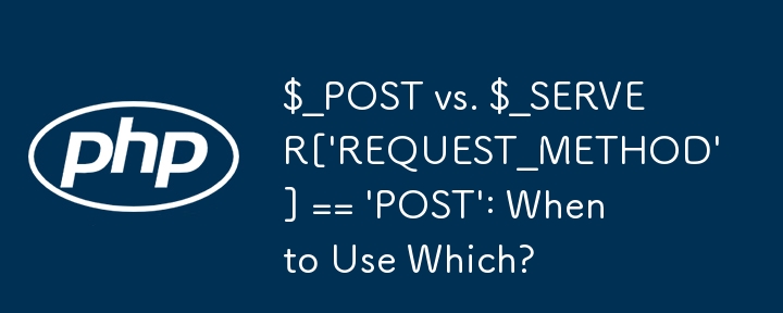 $_POST vs. $_SERVER['REQUEST_METHOD'] == 'POST': When to Use Which? 
