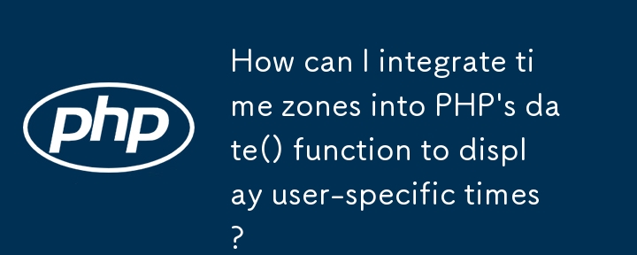 How can I integrate time zones into PHP's date() function to display user-specific times? 
