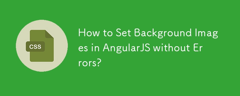 How to Set Background Images in AngularJS without Errors? 
