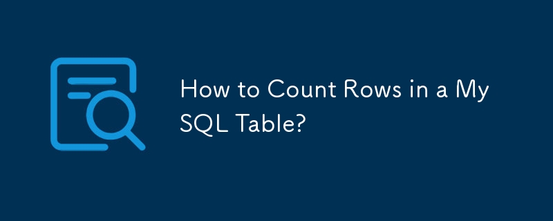 How to Count Rows in a MySQL Table? 
