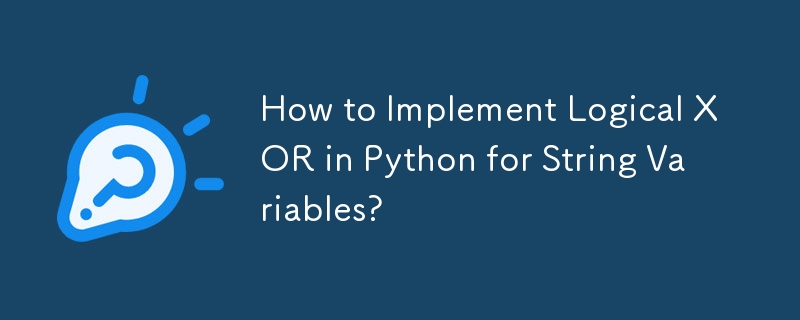 How to Implement Logical XOR in Python for String Variables?-Python ...