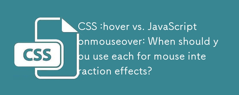 CSS :hover vs. JavaScript onmouseover: When should you use each for mouse interaction effects?