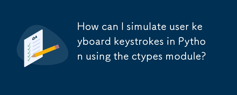 How can I simulate user keyboard keystrokes in Python using the ctypes module? 
