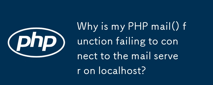 Why is my PHP mail() function failing to connect to the mail server on localhost? 
