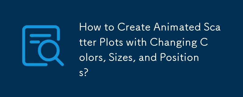 How to Create Animated Scatter Plots with Changing Colors, Sizes, and Positions? 
