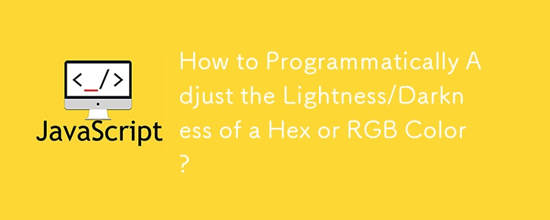 How to Programmatically Adjust the Lightness/Darkness of a Hex or RGB Color?